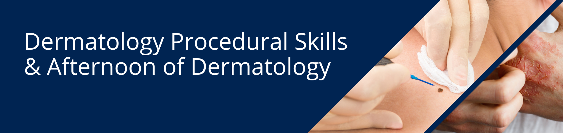 Dermatology Procedural Skills & Dermatology Afternoon